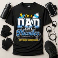 Im A Dad And A Plumber Nothing Scares Me Fyunny Plumber Performance Shirt
