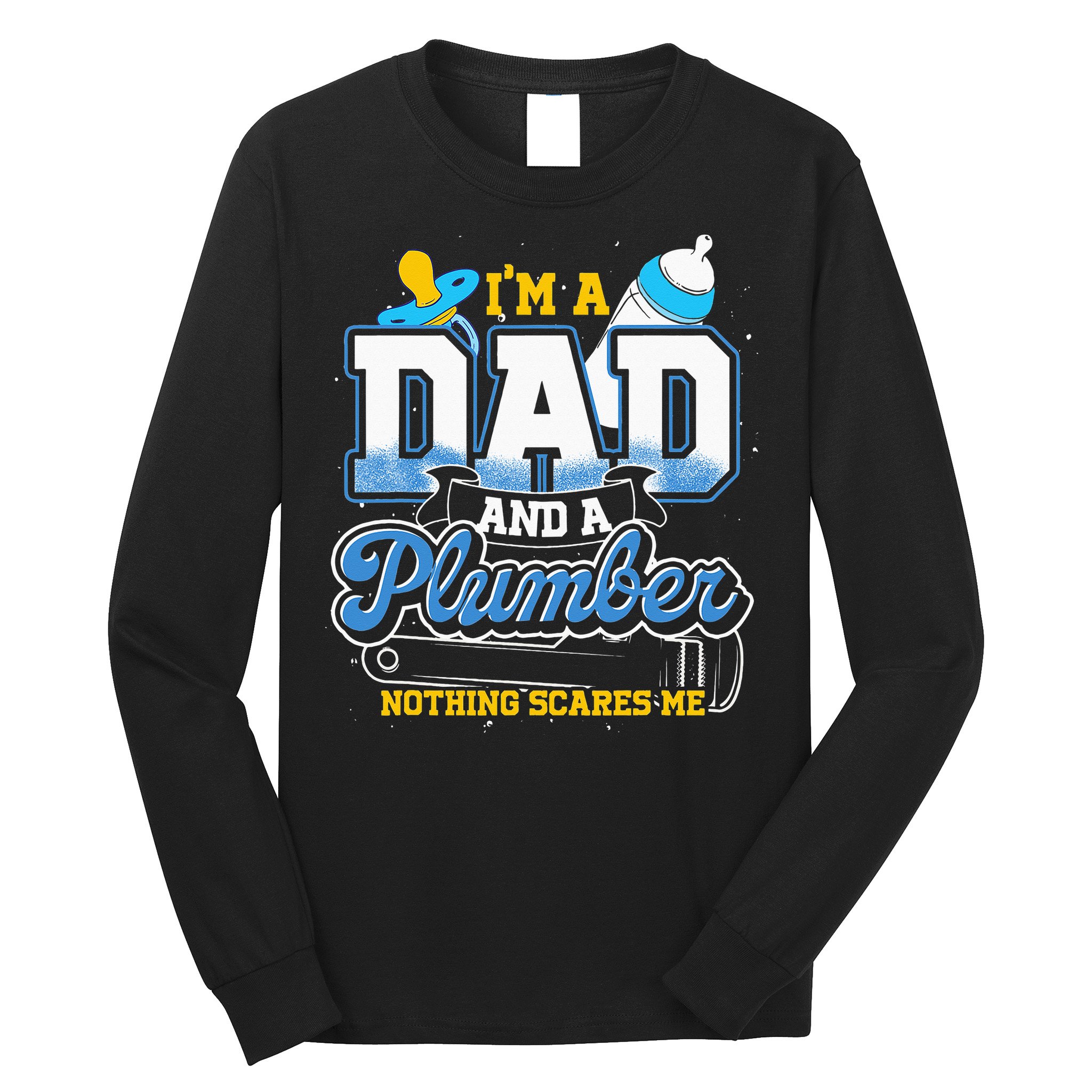 Im A Dad And A Plumber Nothing Scares Me Fyunny Plumber Long Sleeve Shirt