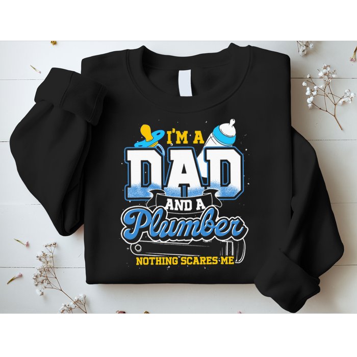Im A Dad And A Plumber Nothing Scares Me Fyunny Plumber Sweatshirt