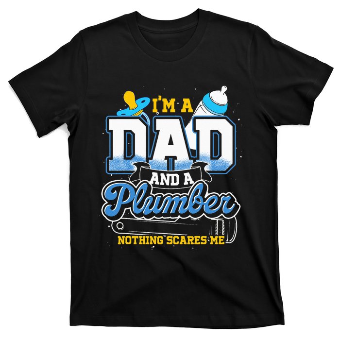 Im A Dad And A Plumber Nothing Scares Me Fyunny Plumber T-Shirt