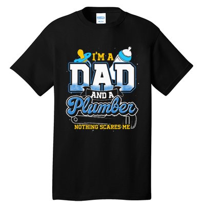 Im A Dad And A Plumber Nothing Scares Me Fyunny Plumber Tall T-Shirt