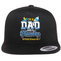 Im A Dad And A Plumber Nothing Scares Me Fyunny Plumber Flat Bill Trucker Hat