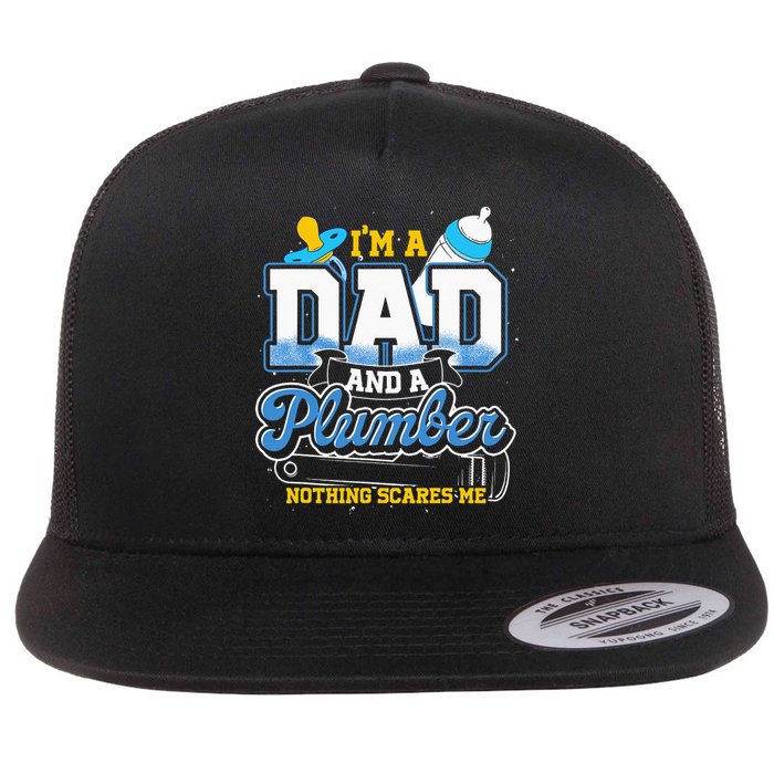 Im A Dad And A Plumber Nothing Scares Me Fyunny Plumber Flat Bill Trucker Hat