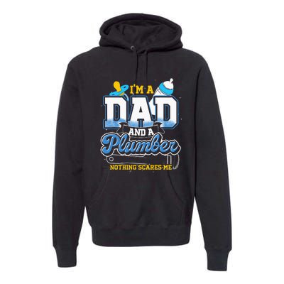 Im A Dad And A Plumber Nothing Scares Me Fyunny Plumber Premium Hoodie