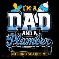 Im A Dad And A Plumber Nothing Scares Me Fyunny Plumber Poster