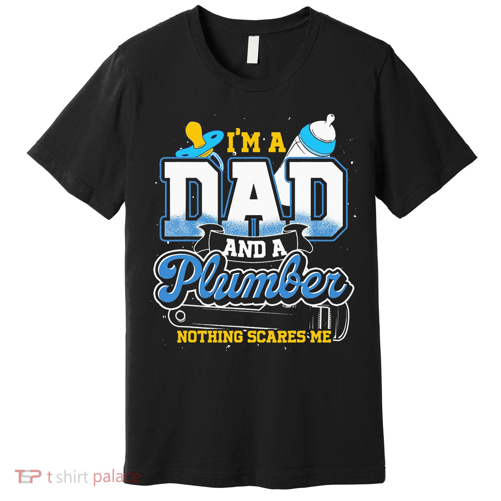 Im A Dad And A Plumber Nothing Scares Me Fyunny Plumber Premium T-Shirt