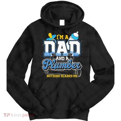 Im A Dad And A Plumber Nothing Scares Me Fyunny Plumber Tie Dye Hoodie
