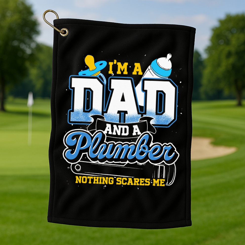 Im A Dad And A Plumber Nothing Scares Me Fyunny Plumber Golf Towel