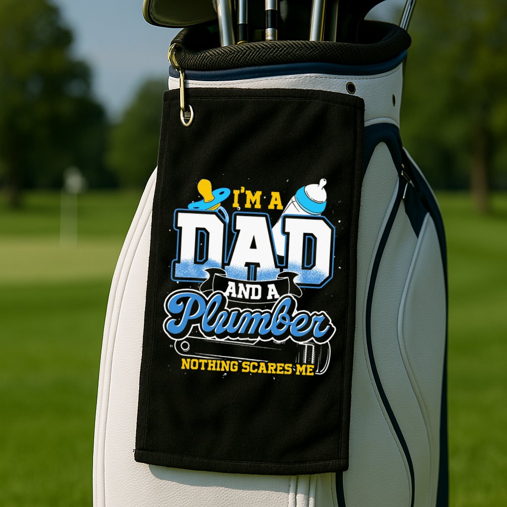 Im A Dad And A Plumber Nothing Scares Me Fyunny Plumber Golf Towel