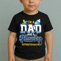 Im A Dad And A Plumber Nothing Scares Me Fyunny Plumber Toddler T-Shirt