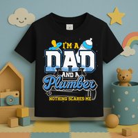 Im A Dad And A Plumber Nothing Scares Me Fyunny Plumber Toddler T-Shirt