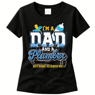 Im A Dad And A Plumber Nothing Scares Me Fyunny Plumber Womens T-Shirt