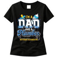 Im A Dad And A Plumber Nothing Scares Me Fyunny Plumber Womens T-Shirt