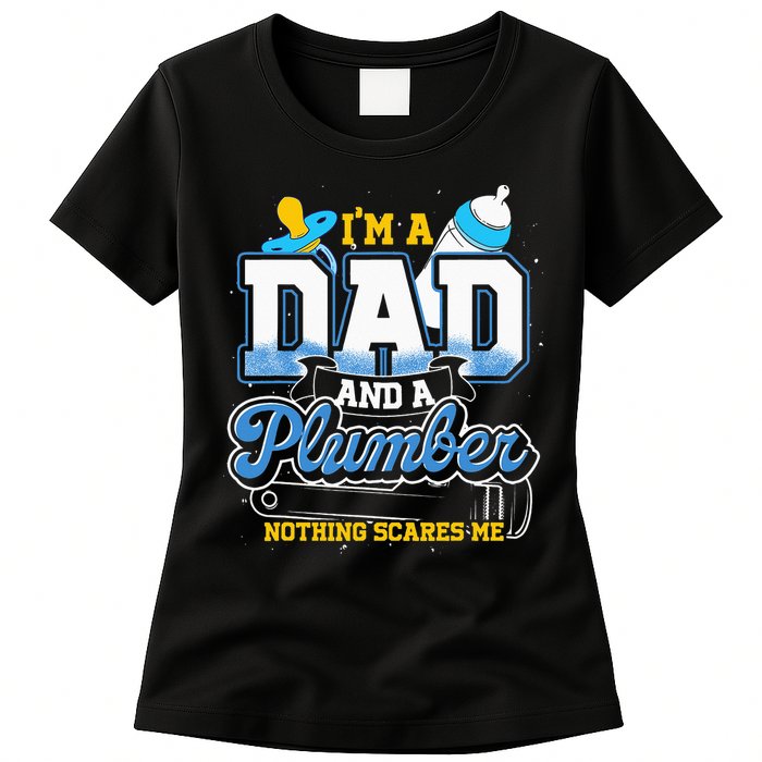 Im A Dad And A Plumber Nothing Scares Me Fyunny Plumber Womens T-Shirt