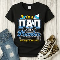 Im A Dad And A Plumber Nothing Scares Me Fyunny Plumber Womens T-Shirt