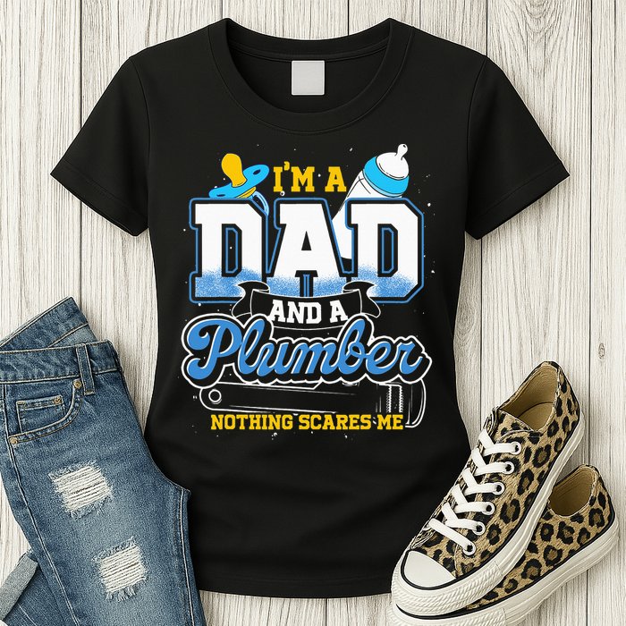 Im A Dad And A Plumber Nothing Scares Me Fyunny Plumber Womens T-Shirt