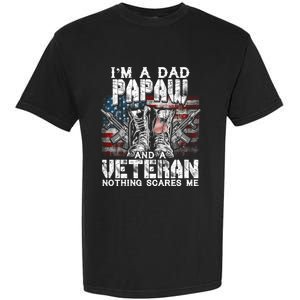 Im A Dad Papaw Veteran Nothing Scares Me Proud Gift Garment-Dyed Heavyweight T-Shirt