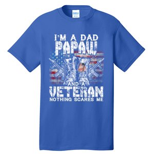 Im A Dad Papaw Veteran Nothing Scares Me Proud Gift Tall T-Shirt