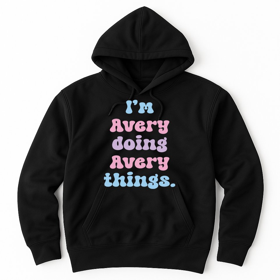 I'm Avery Doing Avery Things Funny Name Hoodie