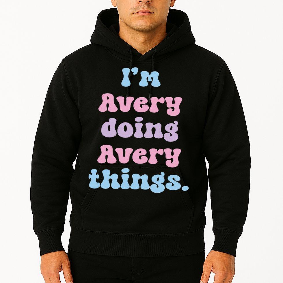 I'm Avery Doing Avery Things Funny Name Hoodie