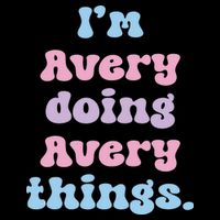 I'm Avery Doing Avery Things Funny Name Hoodie