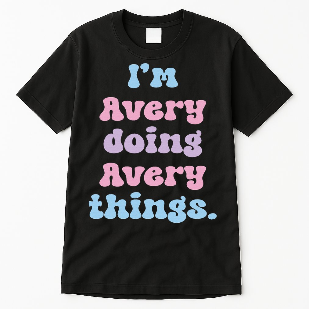 I'm Avery Doing Avery Things Funny Name Tall T-Shirt