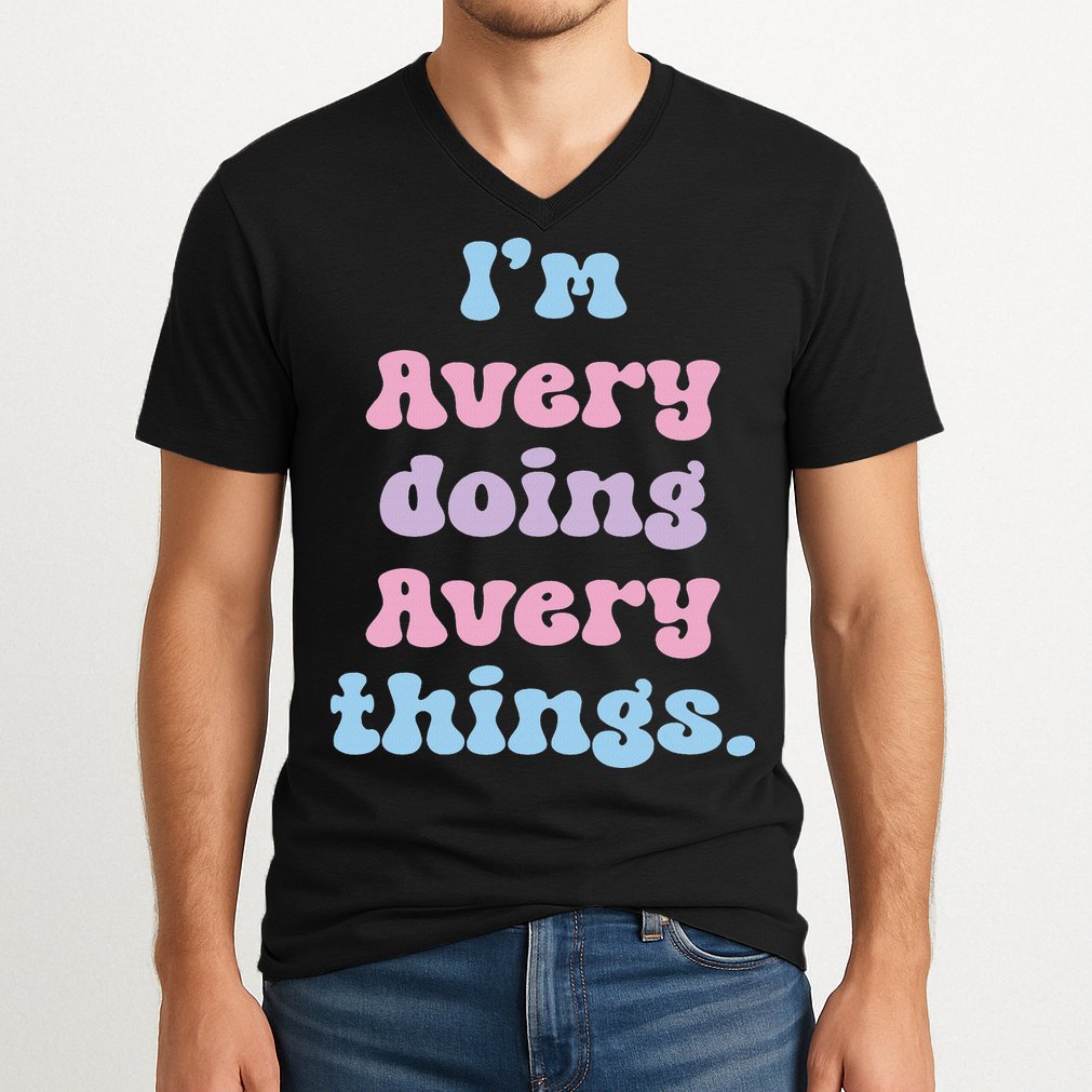 I'm Avery Doing Avery Things Funny Name V-Neck T-Shirt