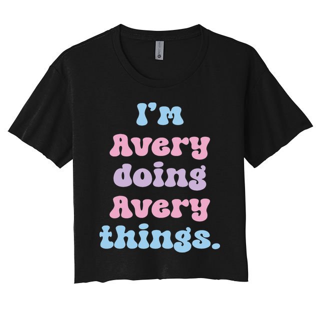 I'm Avery Doing Avery Things Funny Name Women's Crop Top Tee