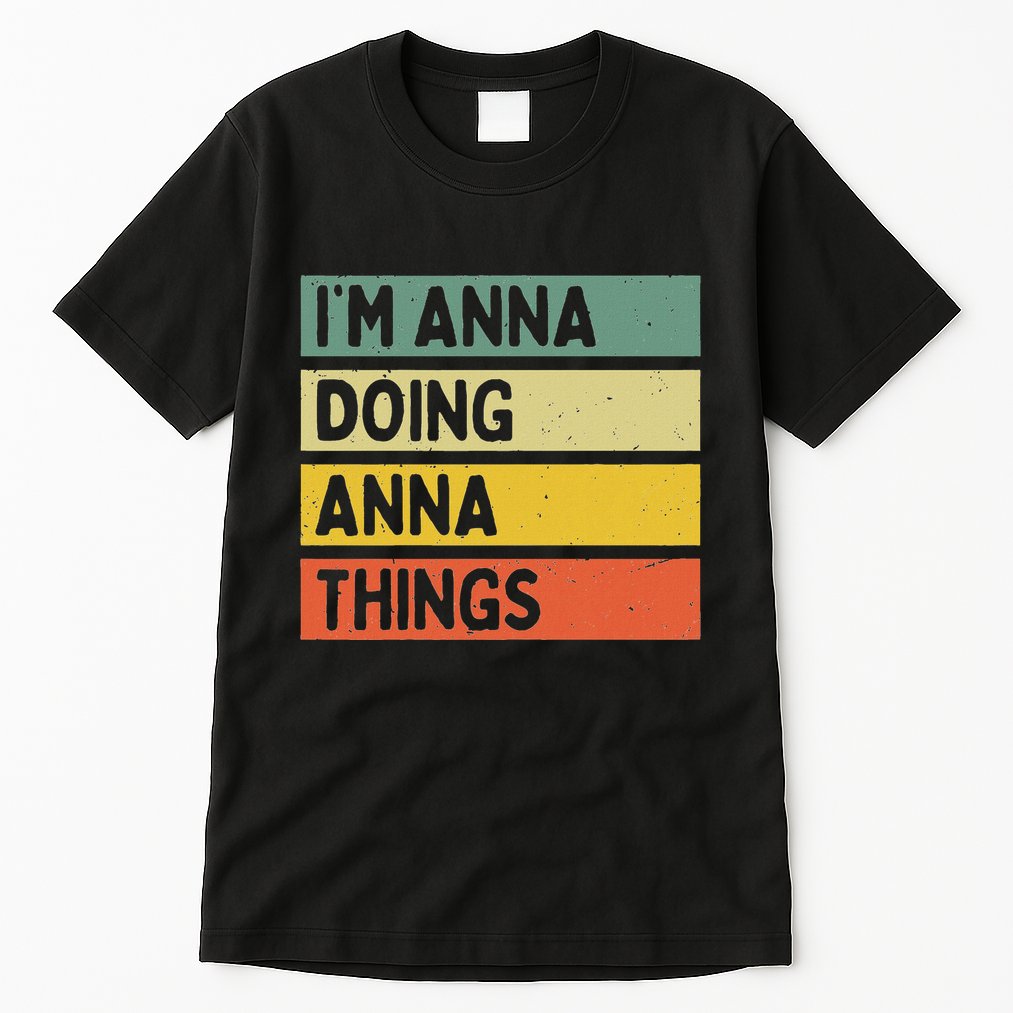 IM Anna Doing Anna Things Funny Personalized Quote Tall T-Shirt