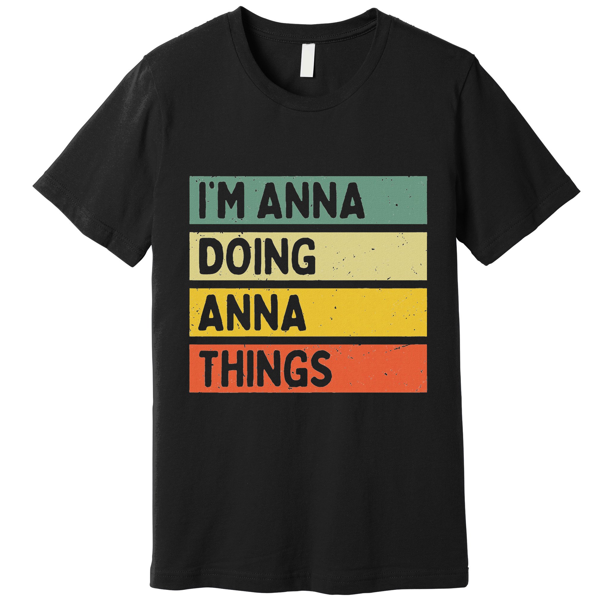 IM Anna Doing Anna Things Funny Personalized Quote Premium T-Shirt