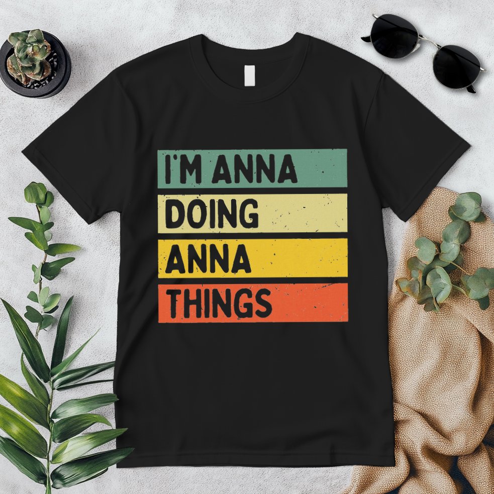 IM Anna Doing Anna Things Funny Personalized Quote Premium T-Shirt