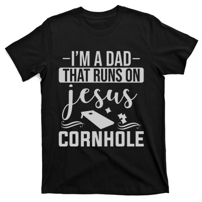 I'm A Dad That Runs On Jesus Cornhole T-Shirt