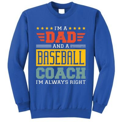 I'm A Dad And A Baseball Coach I'm Always Right Gift Sweatshirt