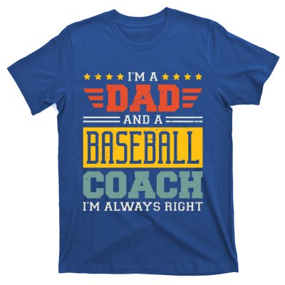 I'm A Dad And A Baseball Coach I'm Always Right Gift T-Shirt