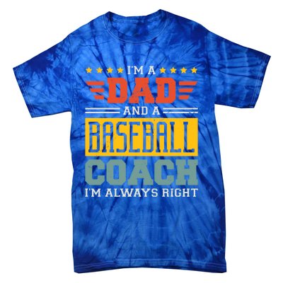 I'm A Dad And A Baseball Coach I'm Always Right Gift Tie-Dye T-Shirt