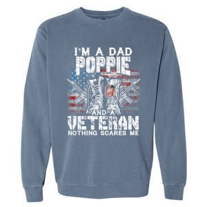 Im A Dad Poppie Veteran Nothing Scares Me Proud Great Gift Garment-Dyed Sweatshirt