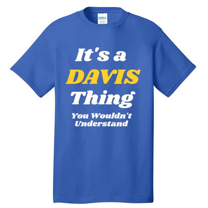 Its A Davis Thing You Wouldnt Understand Family Gift Tall T-Shirt