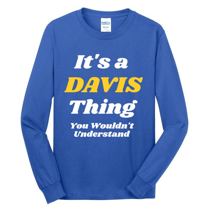 Its A Davis Thing You Wouldnt Understand Family Gift Tall Long Sleeve T-Shirt