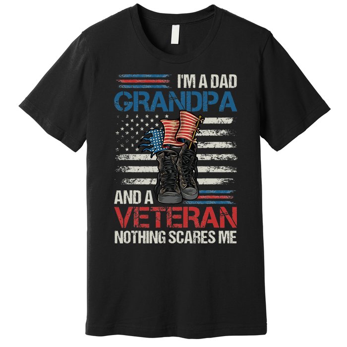 Im A Dad Grandpa And A Veteran Nothing Scares Me Premium T-Shirt