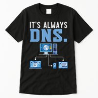 It's Always Dns Information Technology Tech Support Tall T-Shirt