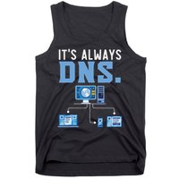 It's Always Dns Information Technology Tech Support Tank Top