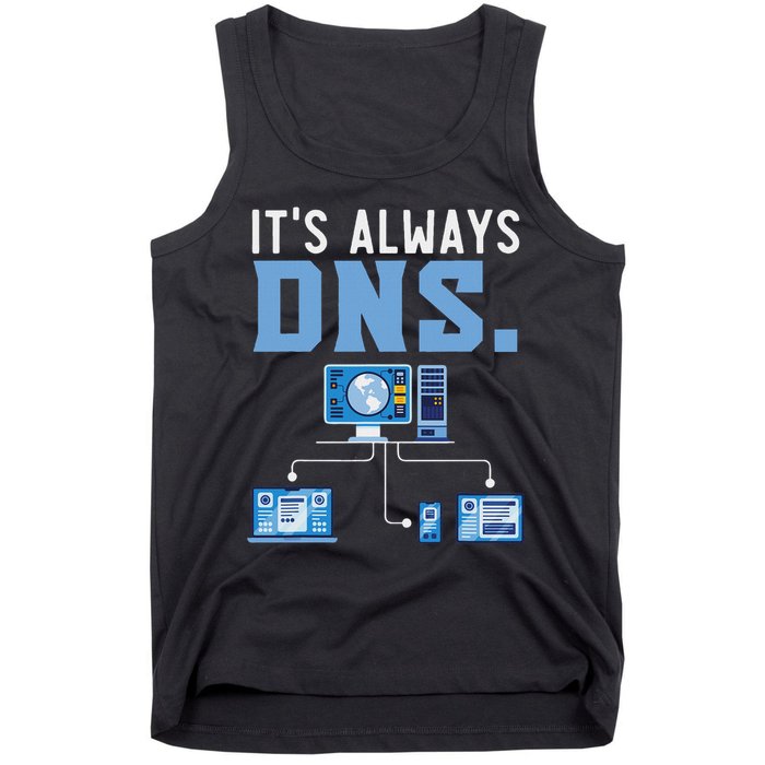 It's Always Dns Information Technology Tech Support Tank Top