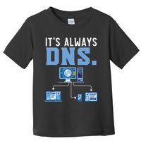 It's Always Dns Information Technology Tech Support Toddler T-Shirt