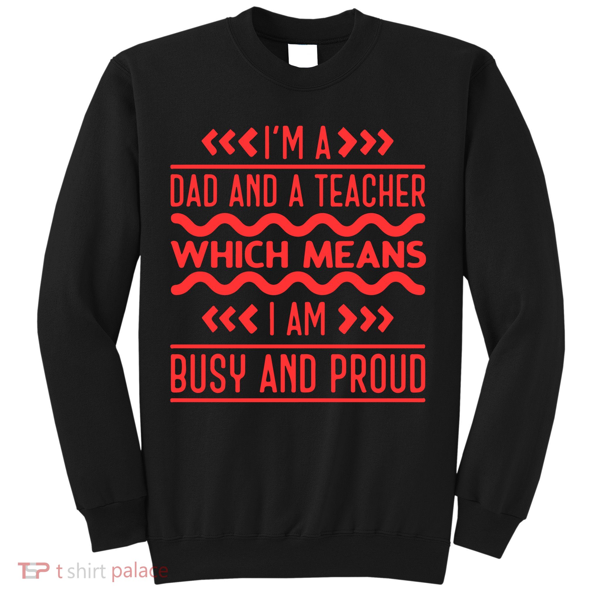 Im A Dad And A Teacher Which Means I Am Busy And Proud Back To School Gift Sweatshirt