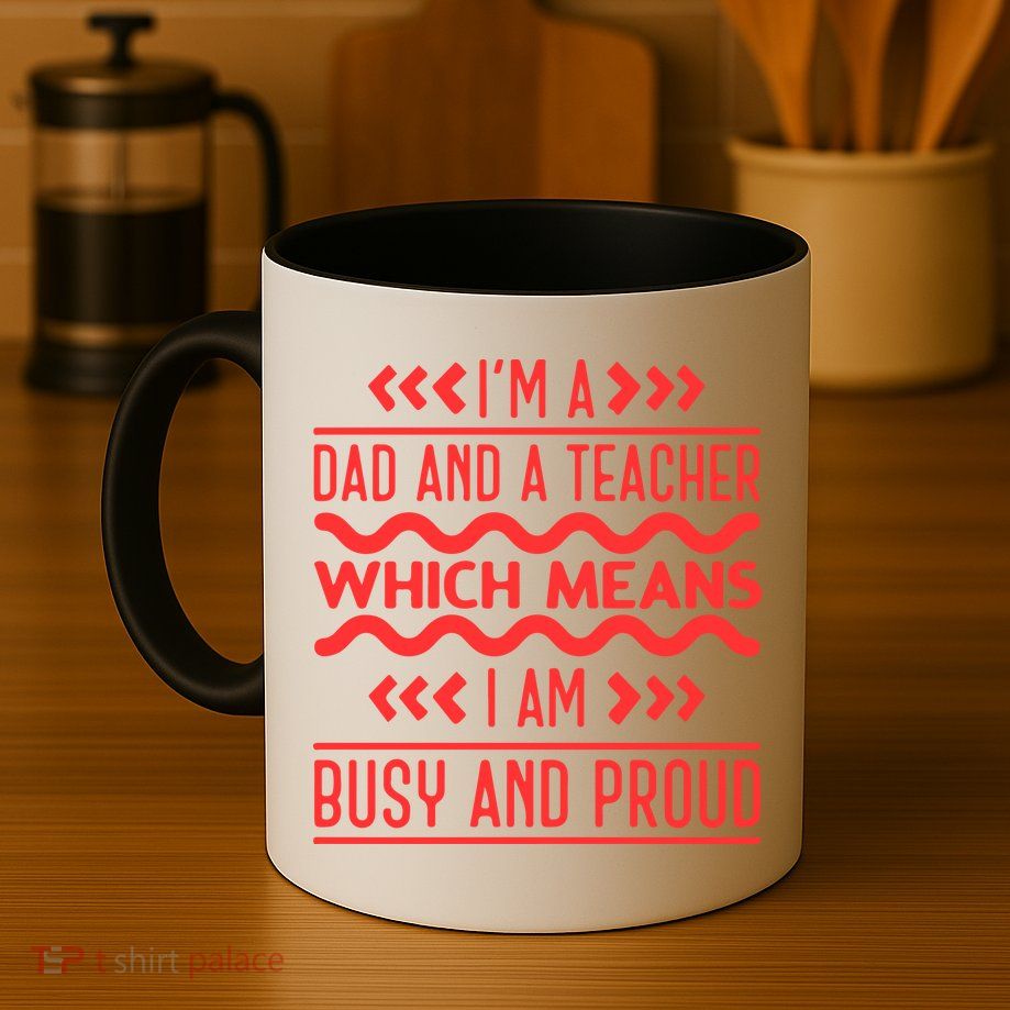 Im A Dad And A Teacher Which Means I Am Busy And Proud Back To School Gift Mug
