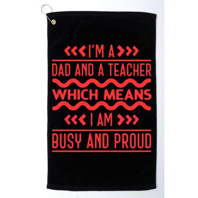 Im A Dad And A Teacher Which Means I Am Busy And Proud Back To School Gift Golf Towel