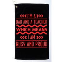 Im A Dad And A Teacher Which Means I Am Busy And Proud Back To School Gift Golf Towel