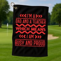 Im A Dad And A Teacher Which Means I Am Busy And Proud Back To School Gift Golf Towel