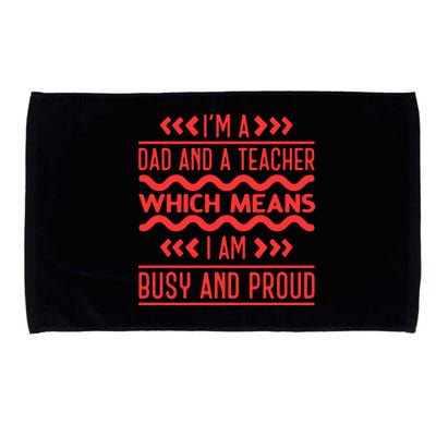 Im A Dad And A Teacher Which Means I Am Busy And Proud Back To School Gift Microfiber Hand Towel