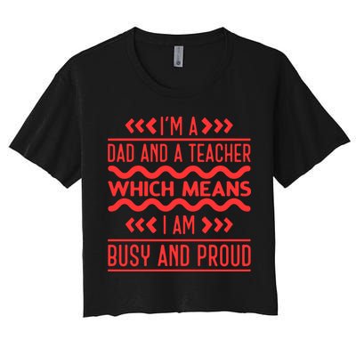 Im A Dad And A Teacher Which Means I Am Busy And Proud Back To School Gift Crop Top